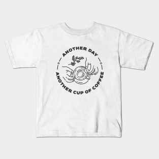 Another Day Another Cup of Coffee Kids T-Shirt